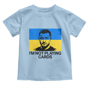 Im Not Playing Cards Toddler T Shirt Zelensky Trump Ukraine Flag TS02 Light Blue Print Your Wear