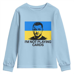 Im Not Playing Cards Youth Sweatshirt Zelensky Trump Ukraine Flag TS02 Light Blue Print Your Wear