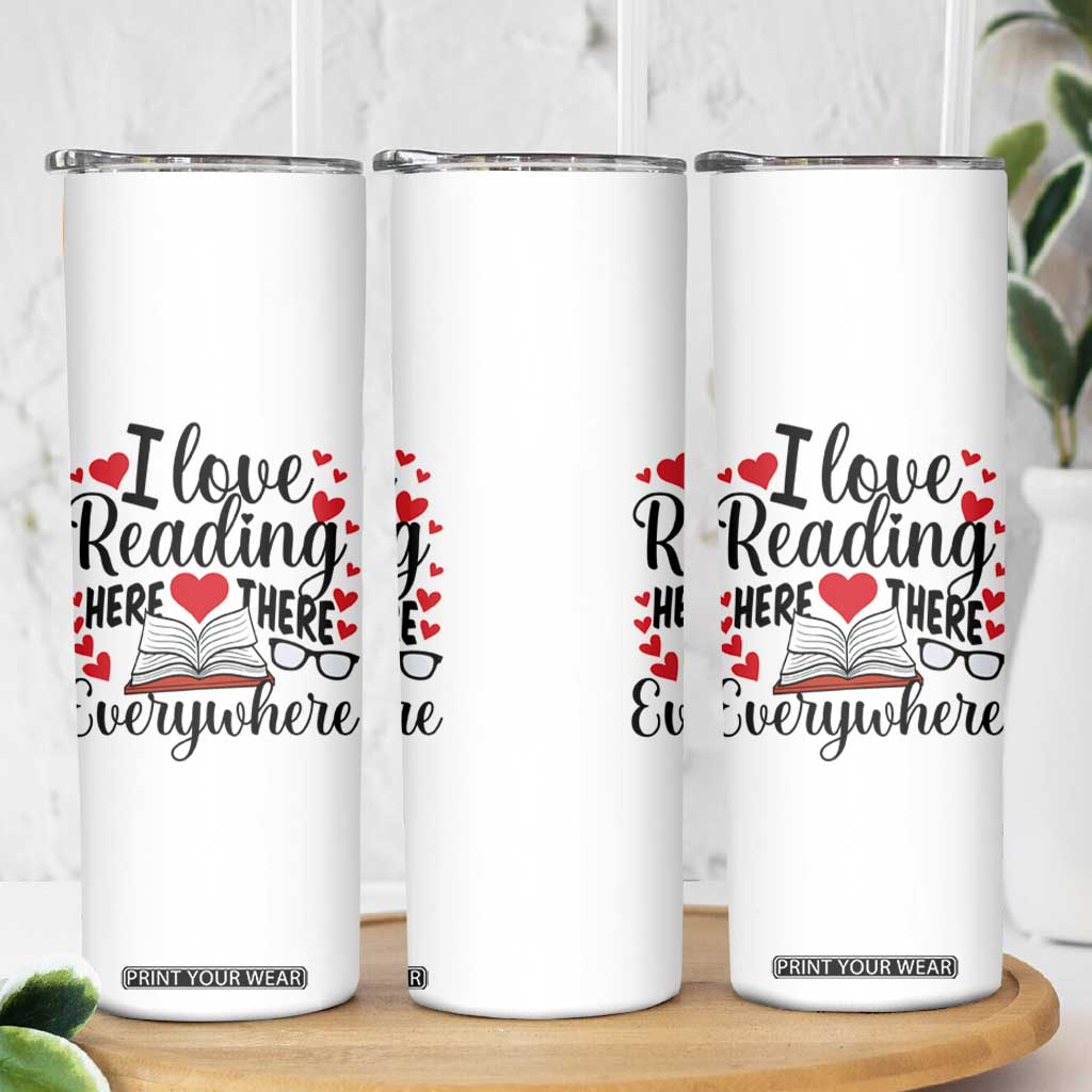 I Love Reading Here There Anywhere Skinny Tumbler Reading Month Across America TS02 Print Your Wear