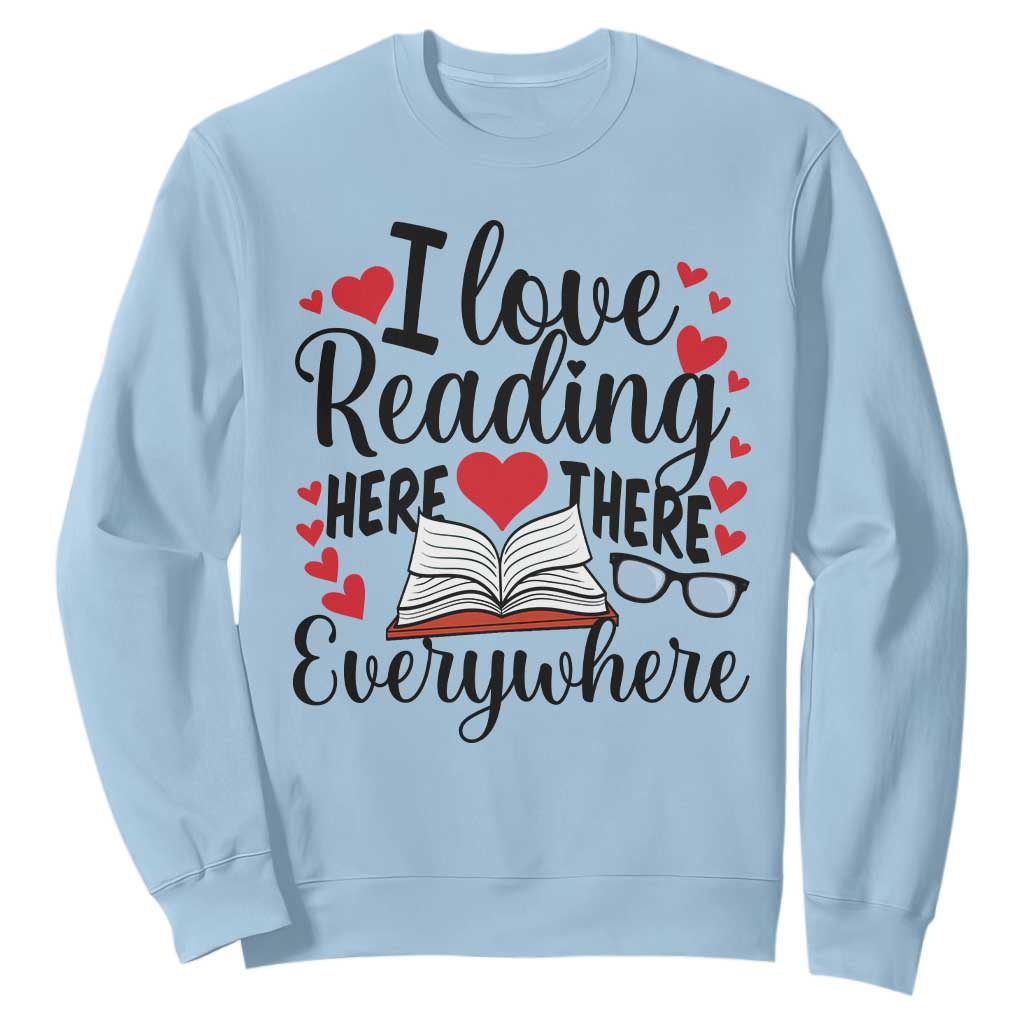 I Love Reading Here There Anywhere Sweatshirt Reading Month Across America TS02 Light Blue Print Your Wear