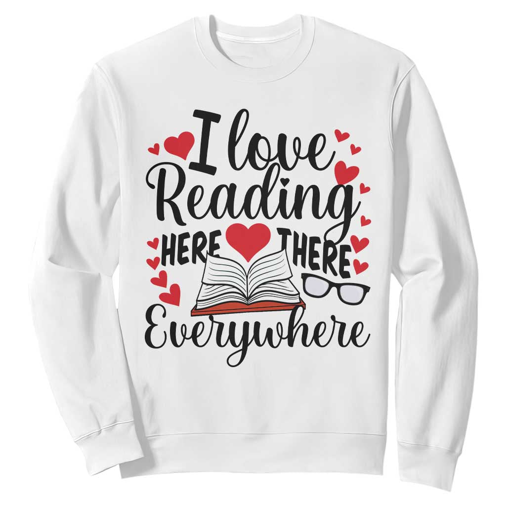 I Love Reading Here There Anywhere Sweatshirt Reading Month Across America TS02 White Print Your Wear