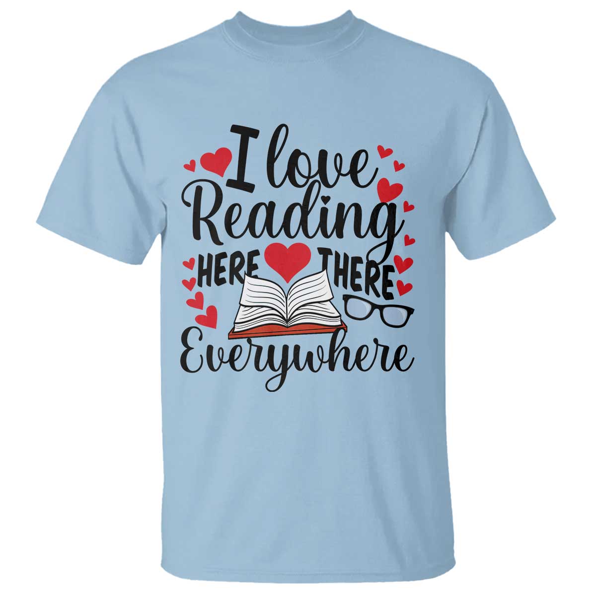 I Love Reading Here There Anywhere T Shirt Reading Month Across America TS02 Light Blue Print Your Wear