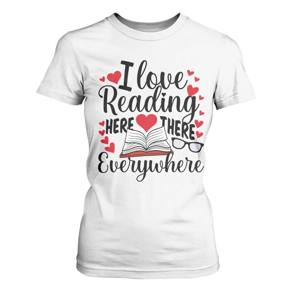 I Love Reading Here There Anywhere T Shirt For Women Reading Month Across America TS02 White Print Your Wear