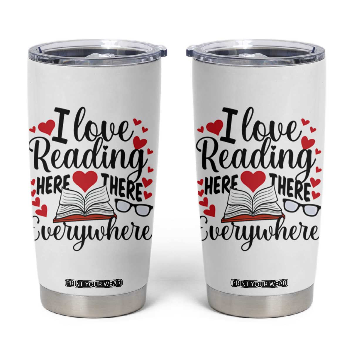 I Love Reading Here There Anywhere Tumbler Cup Reading Month Across America TS02 White Print Your Wear