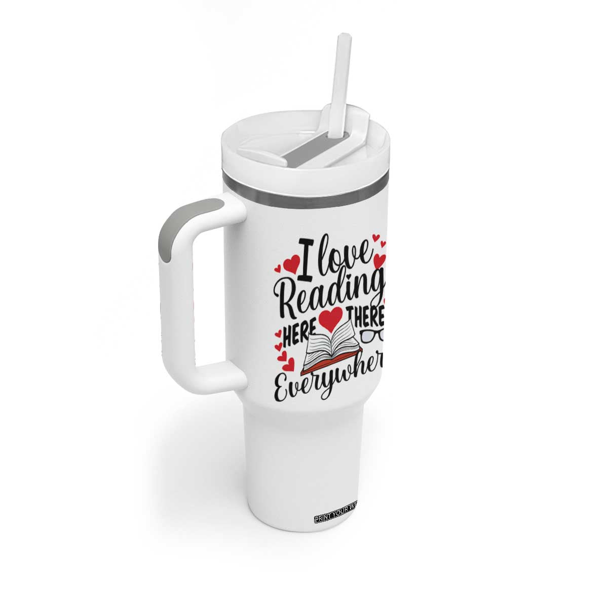 I Love Reading Here There Anywhere Tumbler With Handle Reading Month Across America TS02 Print Your Wear