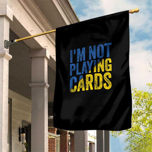 Zelensky I'm Not Playing Cards Garden Flag TS02 Print Your Wear