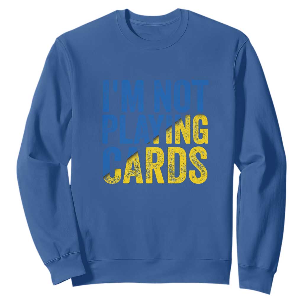 Zelensky I'm Not Playing Cards Sweatshirt TS02 Royal Blue Print Your Wear