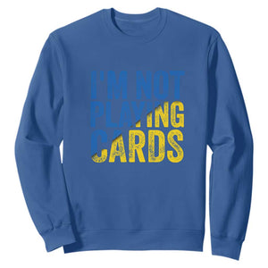 Zelensky I'm Not Playing Cards Sweatshirt TS02 Royal Blue Print Your Wear