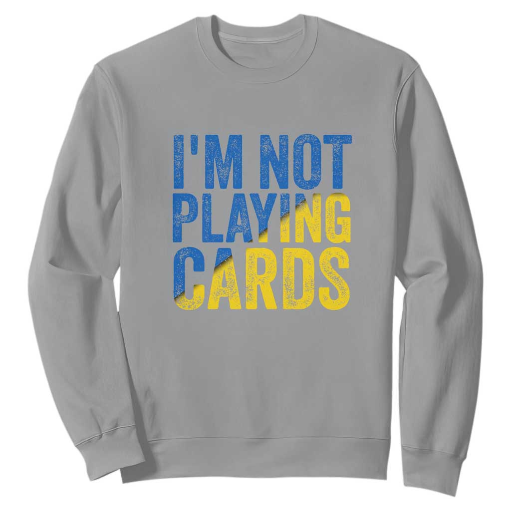 Zelensky I'm Not Playing Cards Sweatshirt TS02 Sport Gray Print Your Wear