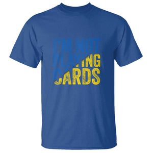 Zelensky I'm Not Playing Cards T Shirt TS02 Royal Blue Print Your Wear