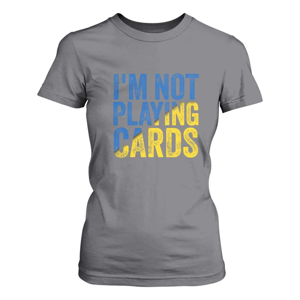 Zelensky I'm Not Playing Cards T Shirt For Women TS02 Charcoal Print Your Wear