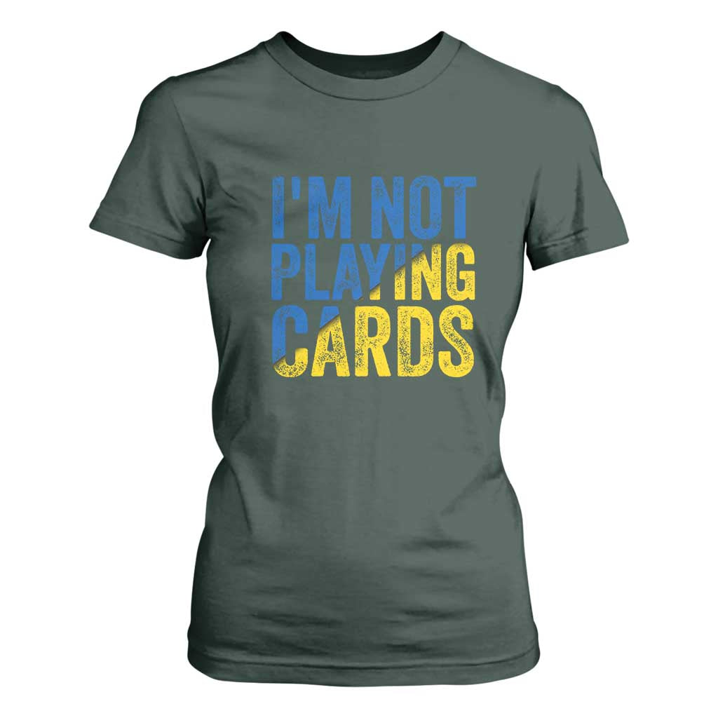 Zelensky I'm Not Playing Cards T Shirt For Women TS02 Dark Forest Green Print Your Wear