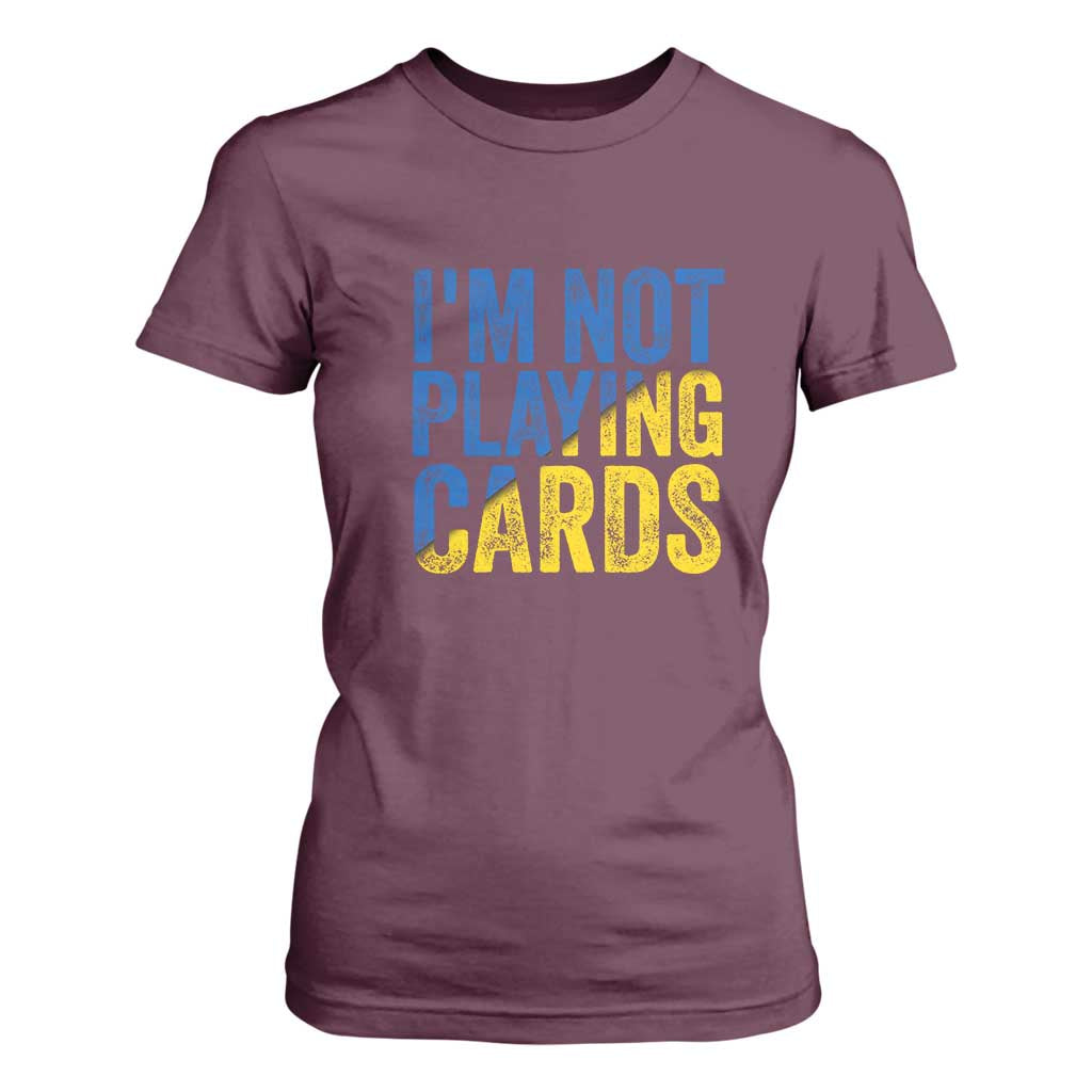 Zelensky I'm Not Playing Cards T Shirt For Women TS02 Maroon Print Your Wear