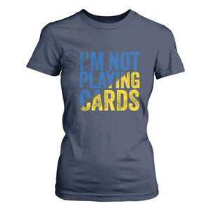 Zelensky I'm Not Playing Cards T Shirt For Women TS02 Navy Print Your Wear