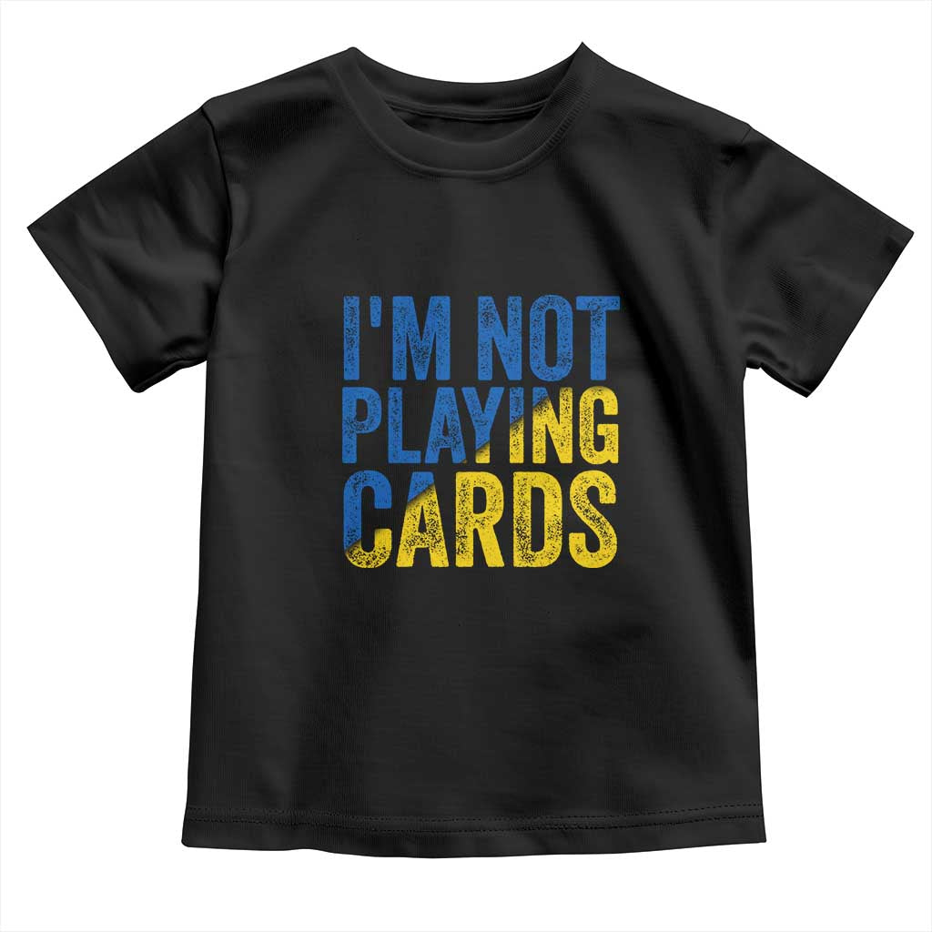 Zelensky I'm Not Playing Cards Toddler T Shirt TS02 Black Print Your Wear