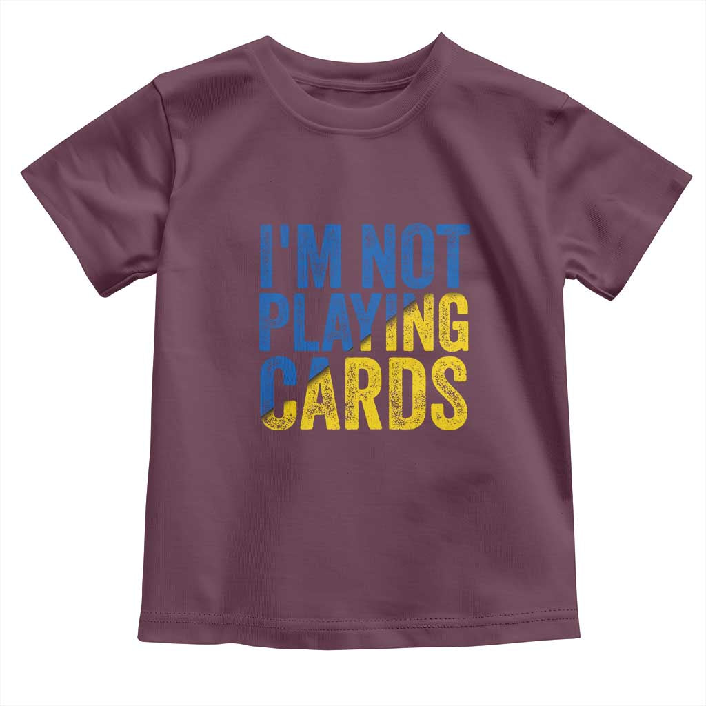 Zelensky I'm Not Playing Cards Toddler T Shirt TS02 Maroon Print Your Wear
