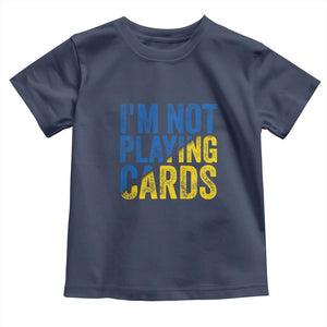 Zelensky I'm Not Playing Cards Toddler T Shirt TS02 Navy Print Your Wear