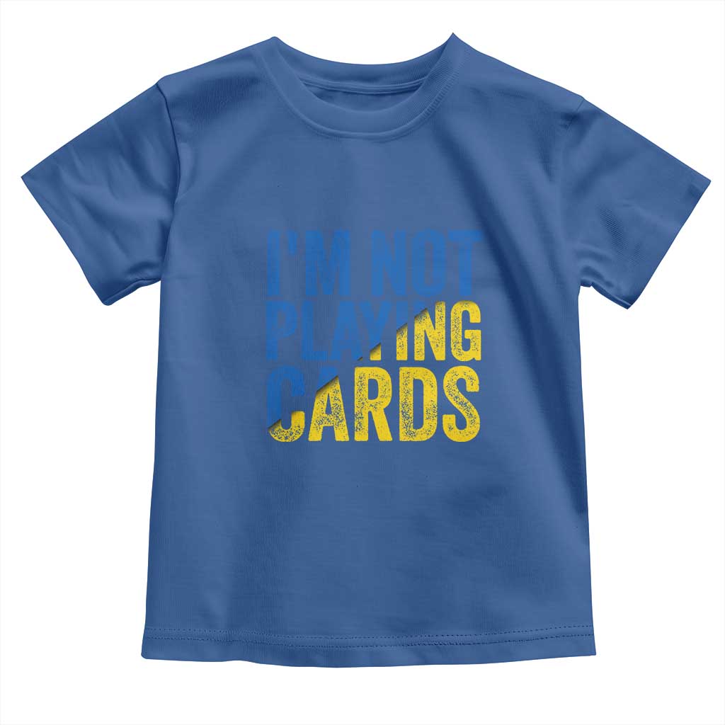 Zelensky I'm Not Playing Cards Toddler T Shirt TS02 Royal Blue Print Your Wear