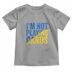 Zelensky I'm Not Playing Cards Toddler T Shirt TS02 Sport Gray Print Your Wear