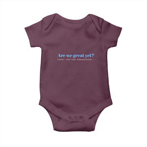 Are We Great Yet Cause I Just Feel Embarrassed Baby Onesie Political Satire TS02 Maroon Print Your Wear