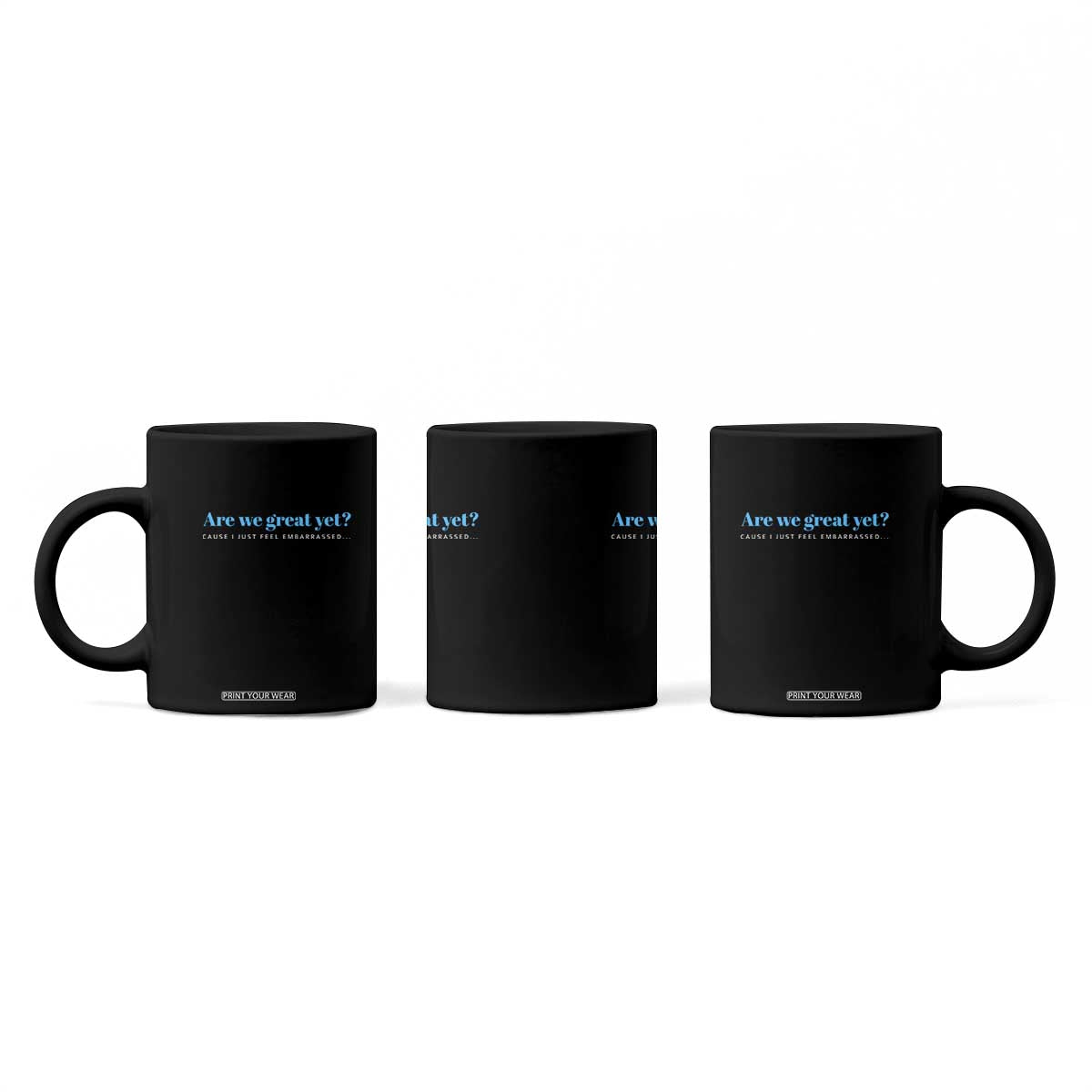 Are We Great Yet Cause I Just Feel Embarrassed Coffee Mug Political Satire TS02 Print Your Wear