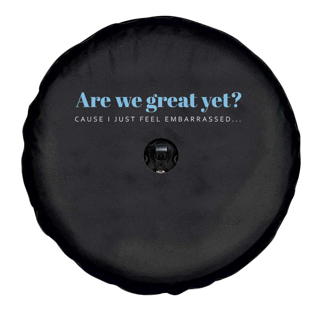 Are We Great Yet Cause I Just Feel Embarrassed Spare Tire Cover Political Satire TS02 Print Your Wear