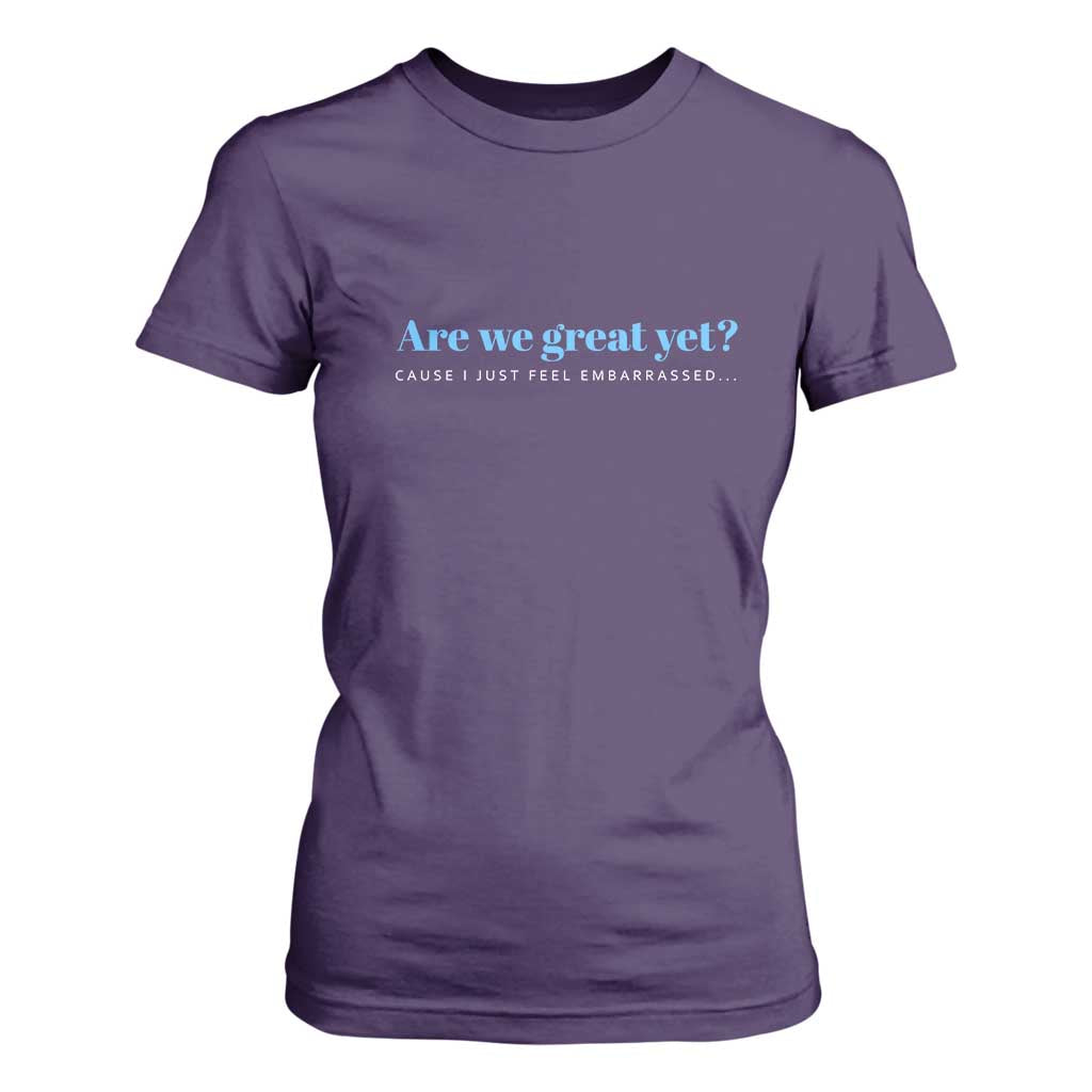 Are We Great Yet Cause I Just Feel Embarrassed T Shirt For Women Political Satire TS02 Purple Print Your Wear