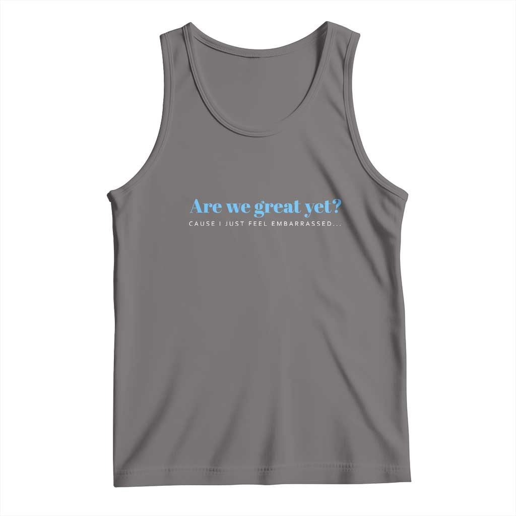 Are We Great Yet Cause I Just Feel Embarrassed Tank Top Political Satire TS02 Deep Heather Print Your Wear