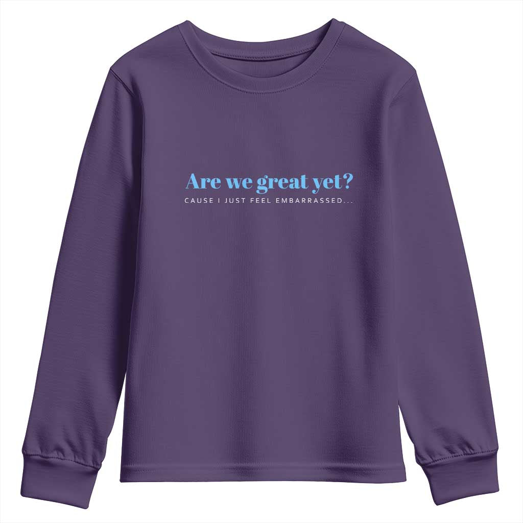 Are We Great Yet Cause I Just Feel Embarrassed Youth Sweatshirt Political Satire TS02 Purple Print Your Wear