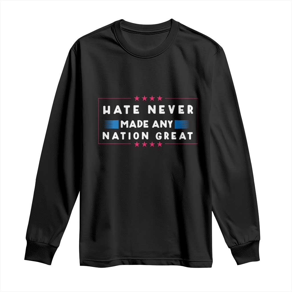 Hate Never Made Any Nation Great Long Sleeve Shirt TS02 Black Print Your Wear