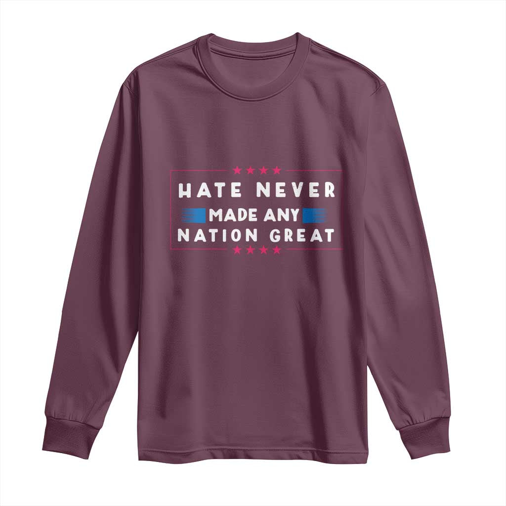 Hate Never Made Any Nation Great Long Sleeve Shirt TS02 Maroon Print Your Wear