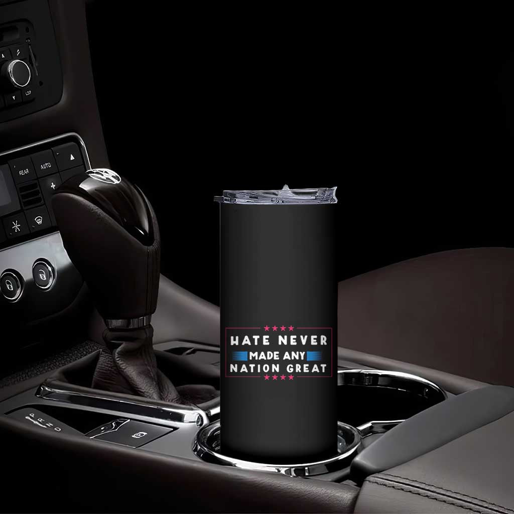 Hate Never Made Any Nation Great Skinny Tumbler TS02 Print Your Wear