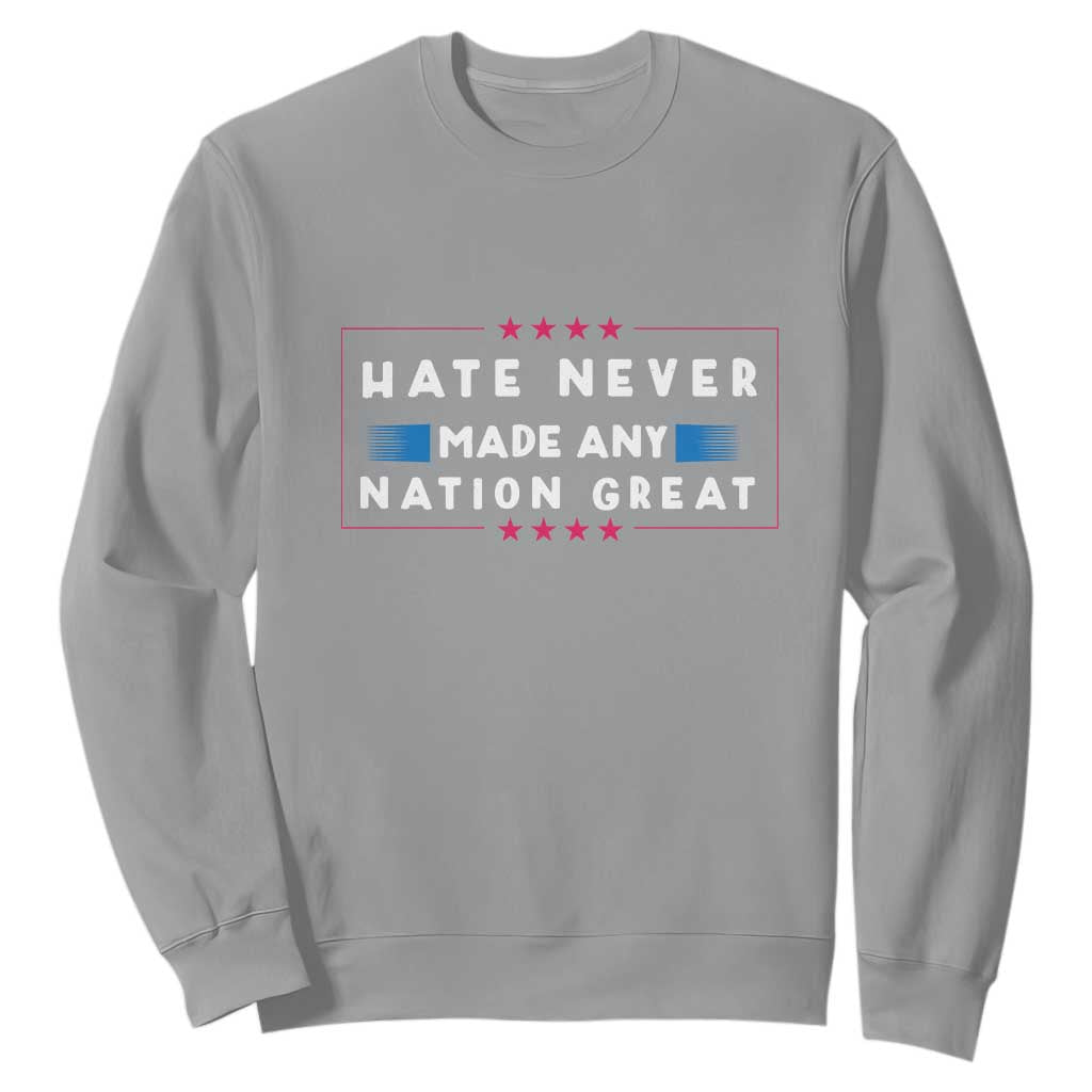Hate Never Made Any Nation Great Sweatshirt TS02 Sport Gray Print Your Wear
