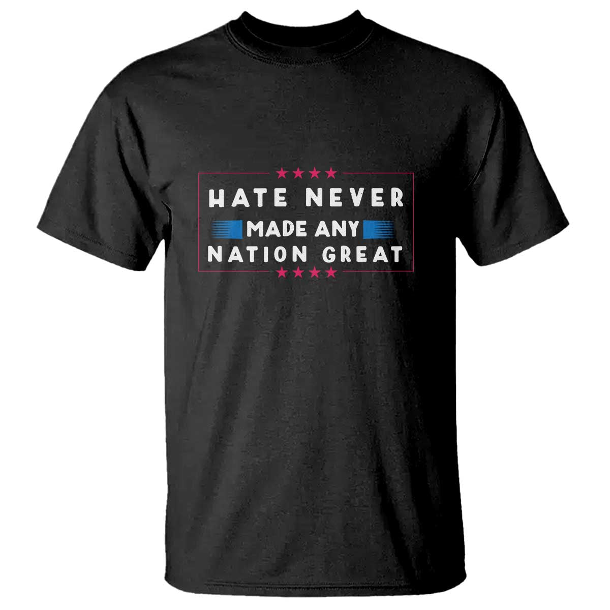 Hate Never Made Any Nation Great T Shirt TS02 Black Print Your Wear