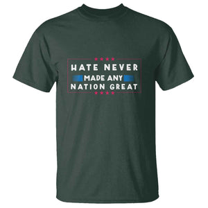 Hate Never Made Any Nation Great T Shirt - Anti Hate Political Activism Solidarity Tee TS02 Dark Forest Green Print Your Wear
