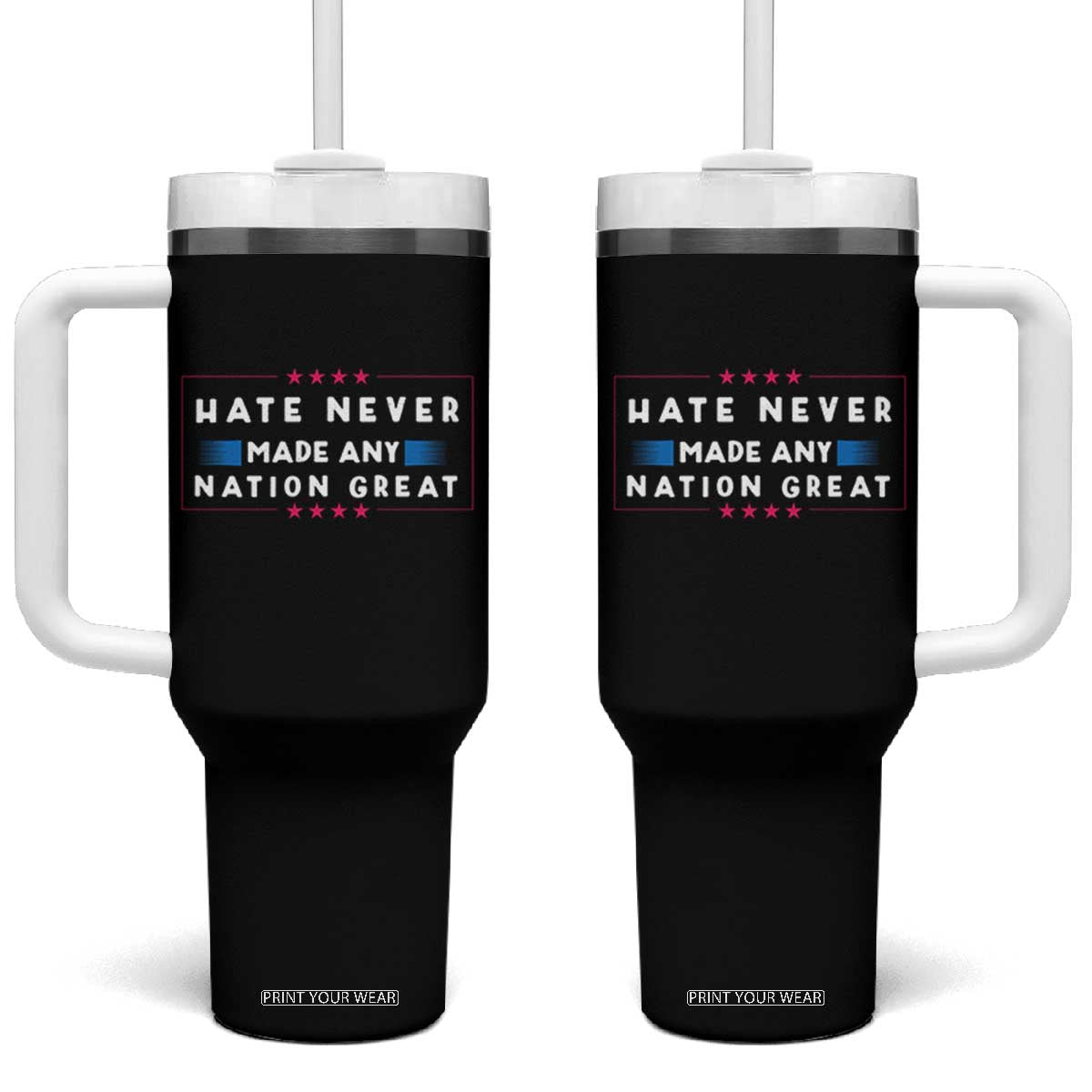 Hate Never Made Any Nation Great Tumbler With Handle TS02 One Size: 40 oz Black Print Your Wear