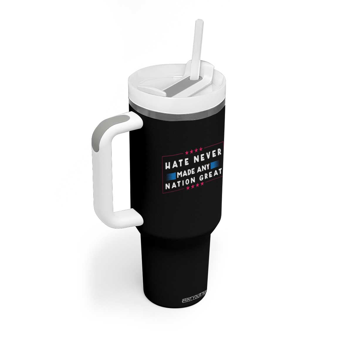 Hate Never Made Any Nation Great Tumbler With Handle TS02 Print Your Wear