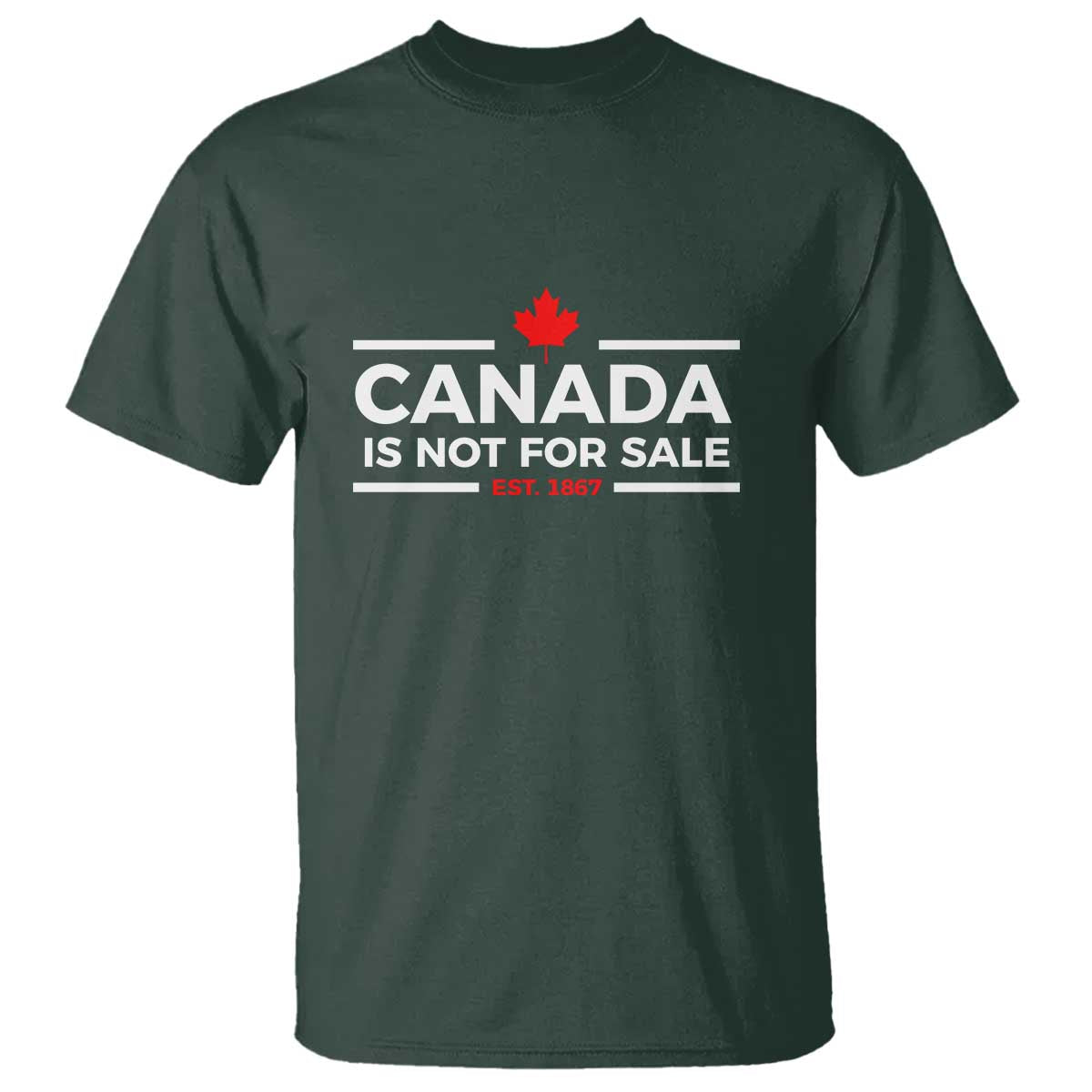 Canada Is Not For Sale Est. 1867 T Shirt TS02 Dark Forest Green Print Your Wear