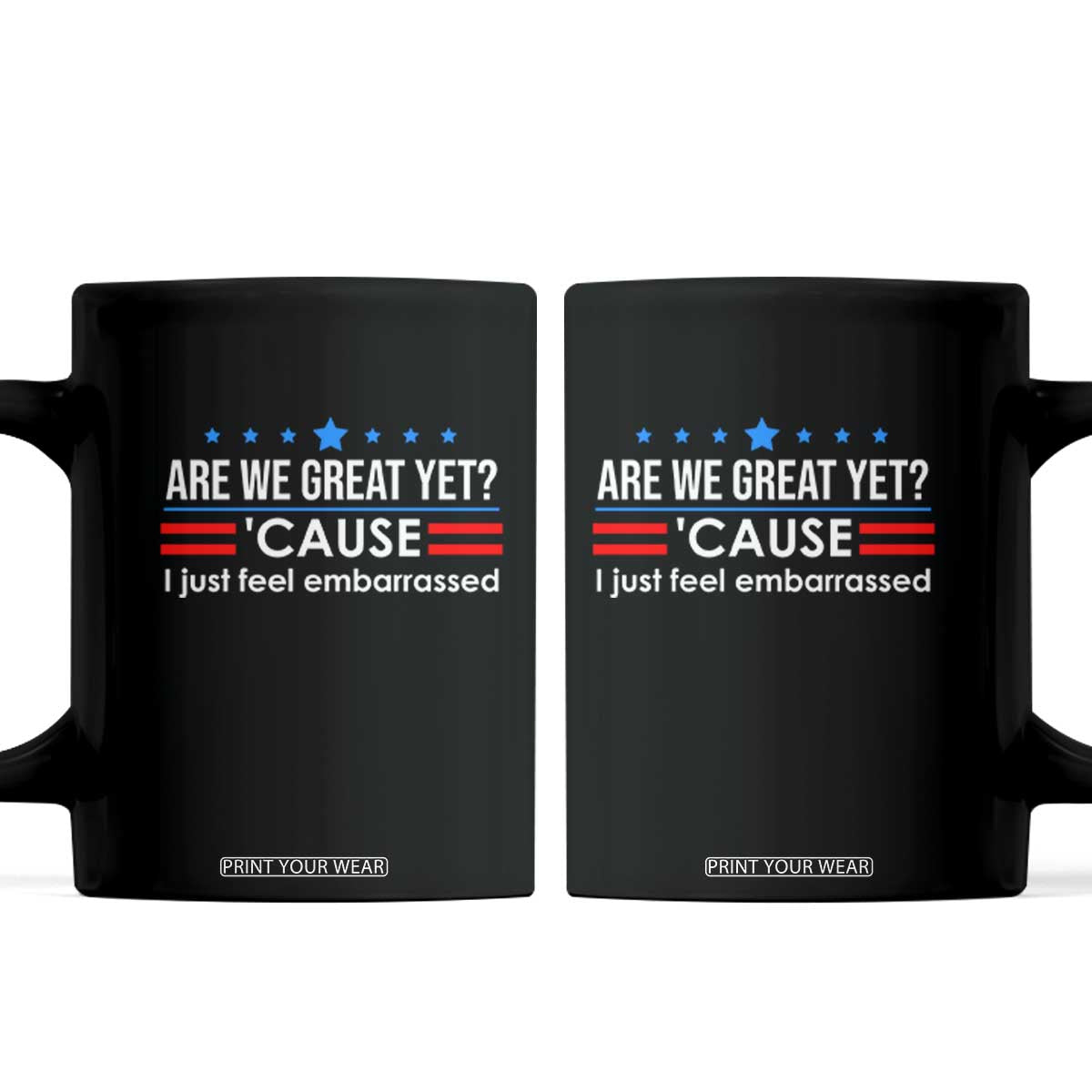 Are We Great Yet I Just Feel Embarrassed Coffee Mug Political Satire Stars and Stripes TS02 Black Print Your Wear