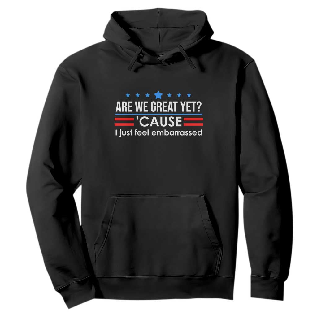 Are We Great Yet I Just Feel Embarrassed Hoodie Political Satire Stars and Stripes TS02 Black Print Your Wear