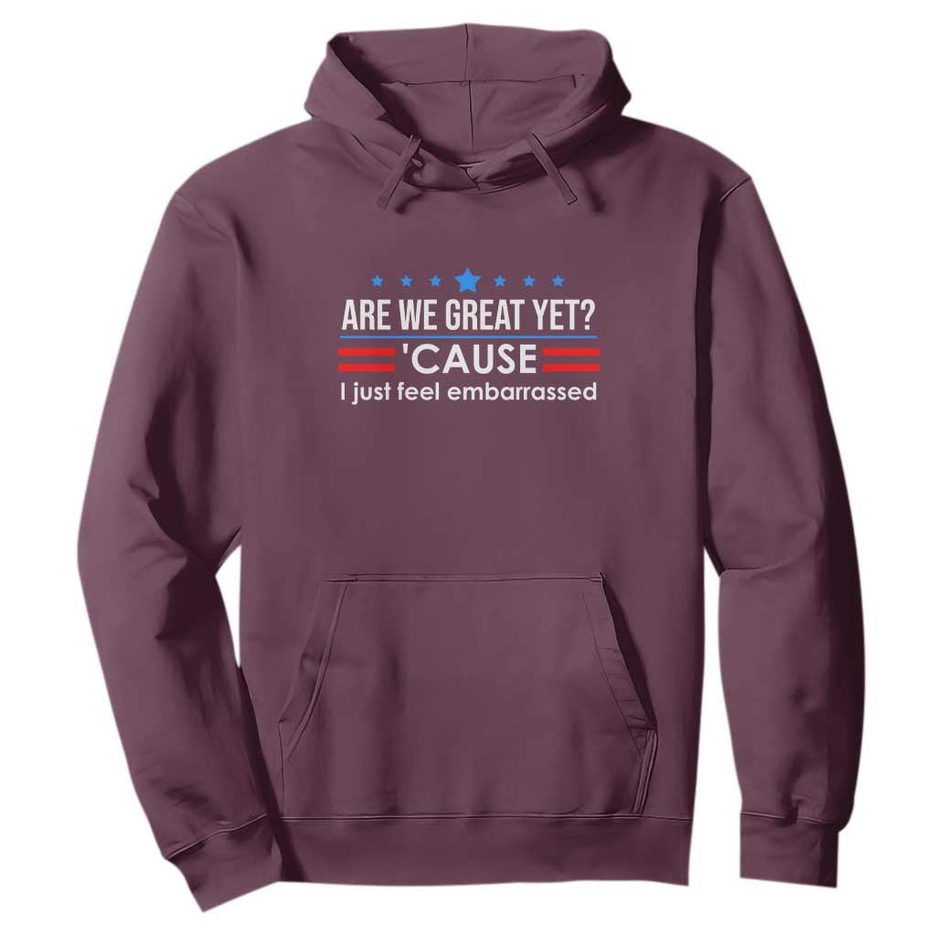 Are We Great Yet I Just Feel Embarrassed Hoodie Political Satire Stars and Stripes TS02 Maroon Print Your Wear