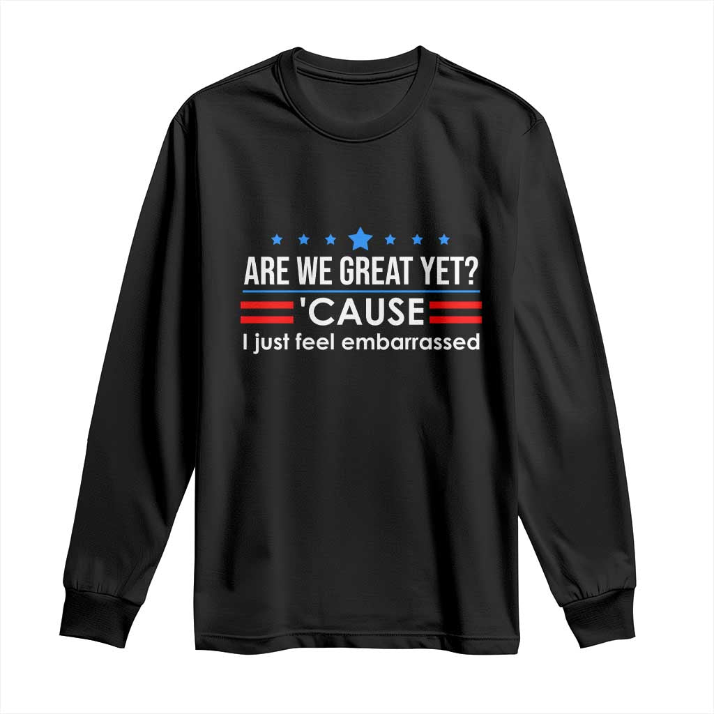 Are We Great Yet I Just Feel Embarrassed Long Sleeve Shirt Political Satire Stars and Stripes TS02 Black Print Your Wear