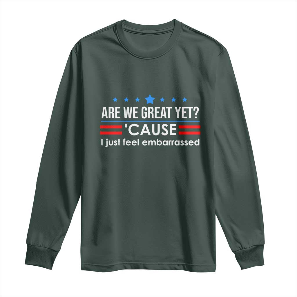 Are We Great Yet I Just Feel Embarrassed Long Sleeve Shirt Political Satire Stars and Stripes TS02 Dark Forest Green Print Your Wear