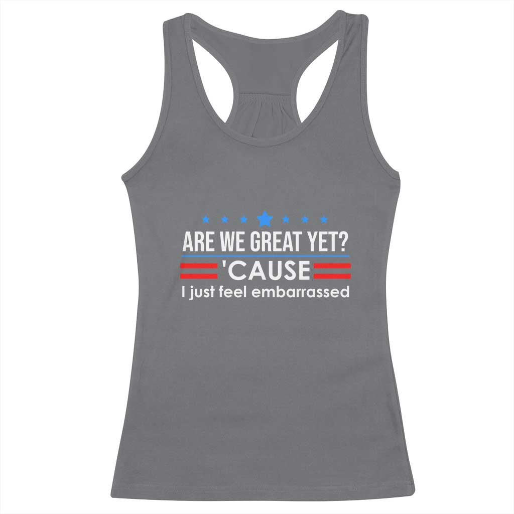 Are We Great Yet I Just Feel Embarrassed Racerback Tank Top Political Satire Stars and Stripes TS02 Charcoal Print Your Wear