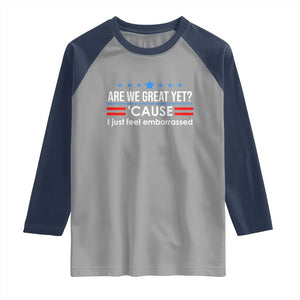 Are We Great Yet I Just Feel Embarrassed Raglan Shirt Political Satire Stars and Stripes TS02 Sport Gray Navy Print Your Wear