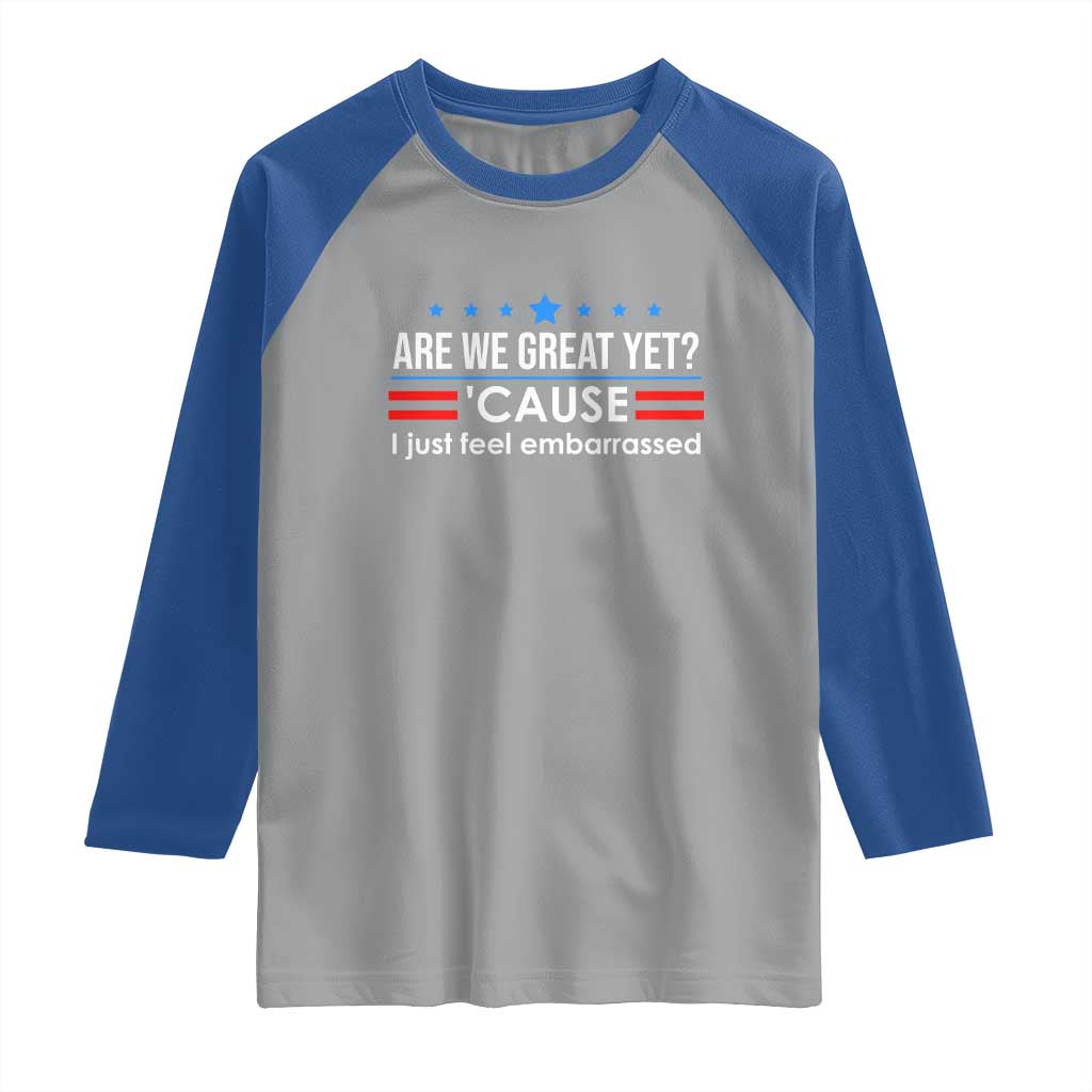 Are We Great Yet I Just Feel Embarrassed Raglan Shirt Political Satire Stars and Stripes TS02 Sport Gray Royal Print Your Wear