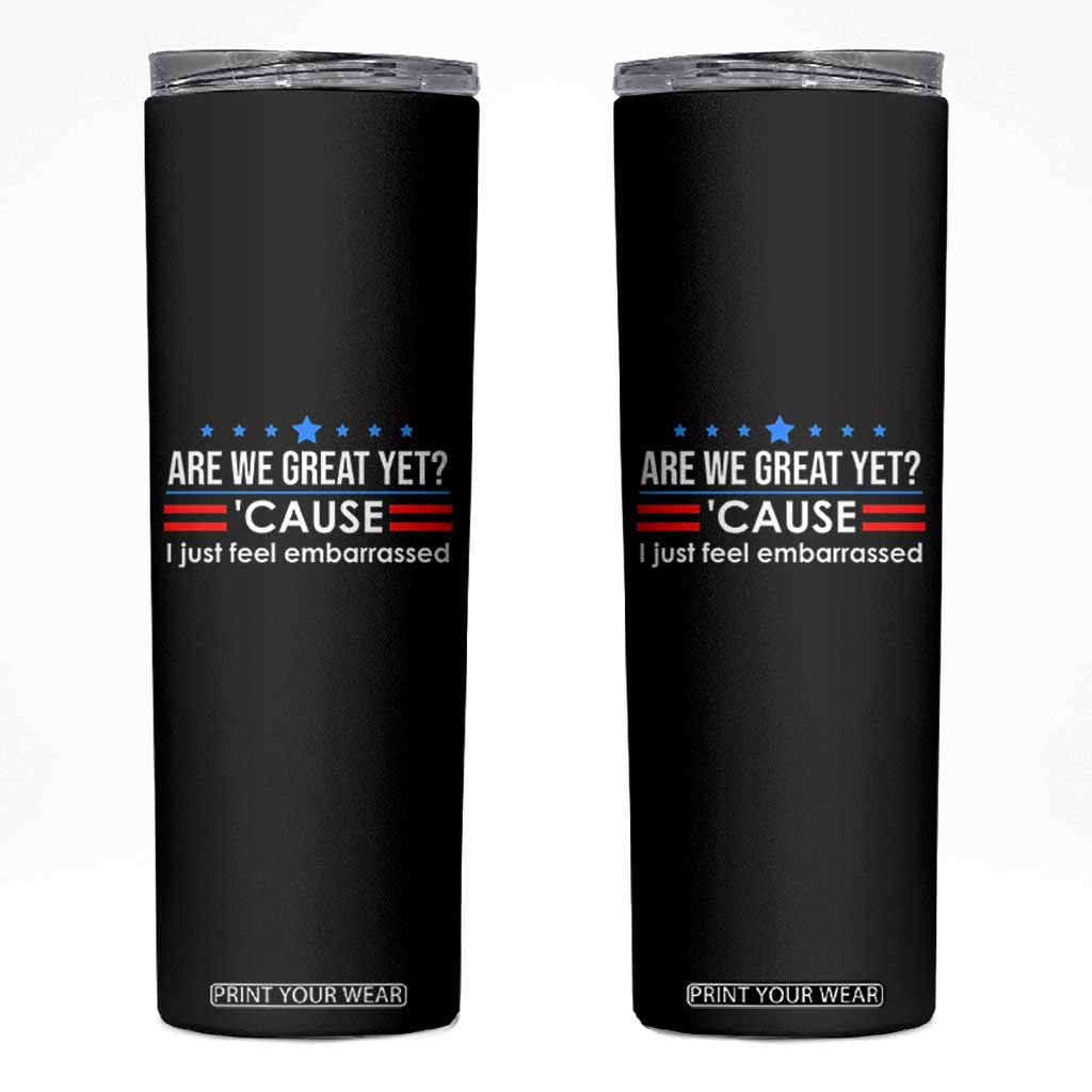 Are We Great Yet I Just Feel Embarrassed Skinny Tumbler Political Satire Stars and Stripes TS02 Black Print Your Wear