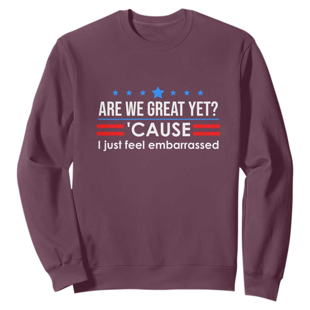 Are We Great Yet I Just Feel Embarrassed Sweatshirt Political Satire Stars and Stripes TS02 Maroon Print Your Wear