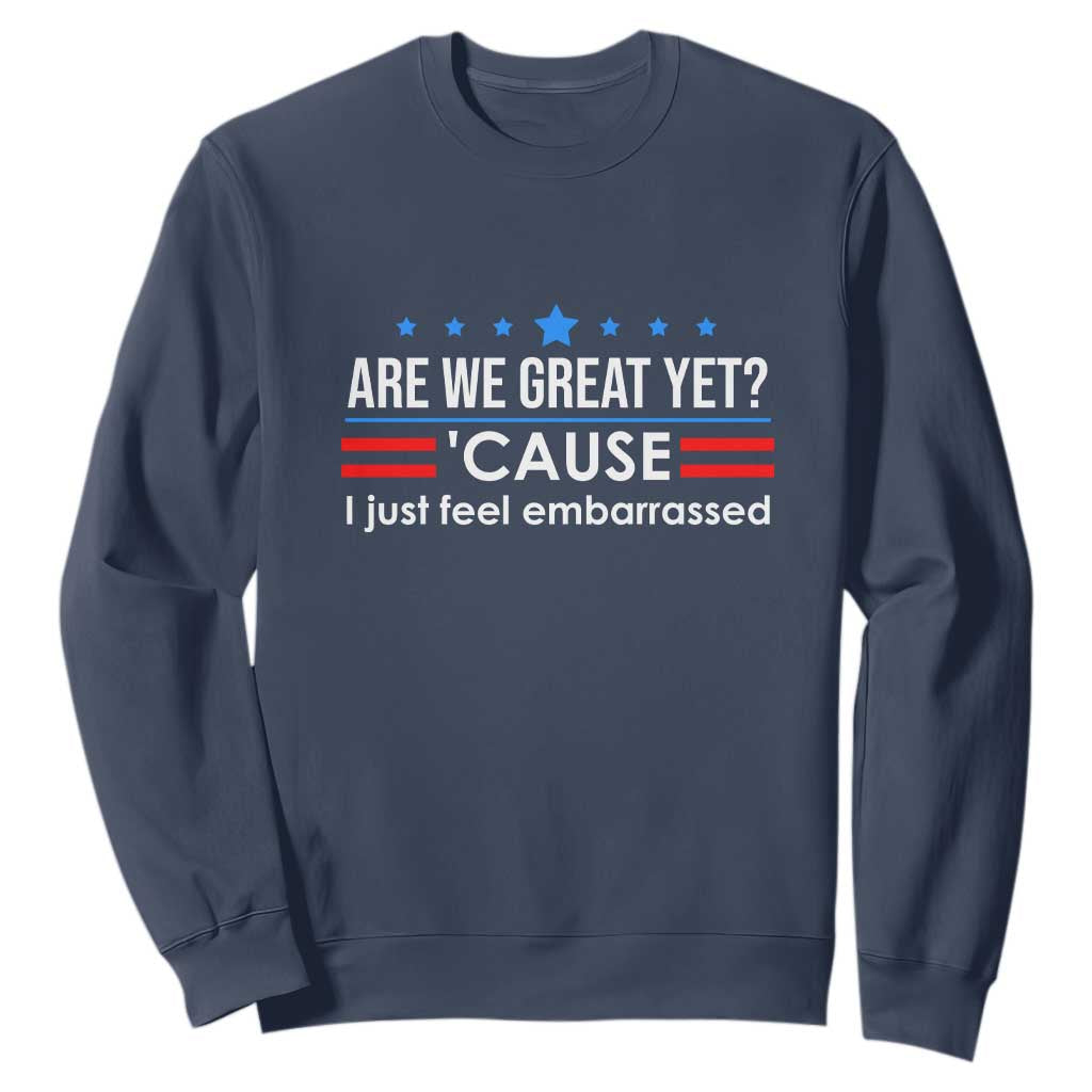 Are We Great Yet I Just Feel Embarrassed Sweatshirt Political Satire Stars and Stripes TS02 Navy Print Your Wear