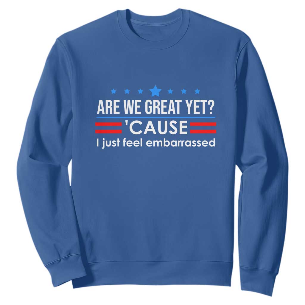 Are We Great Yet I Just Feel Embarrassed Sweatshirt Political Satire Stars and Stripes TS02 Royal Blue Print Your Wear